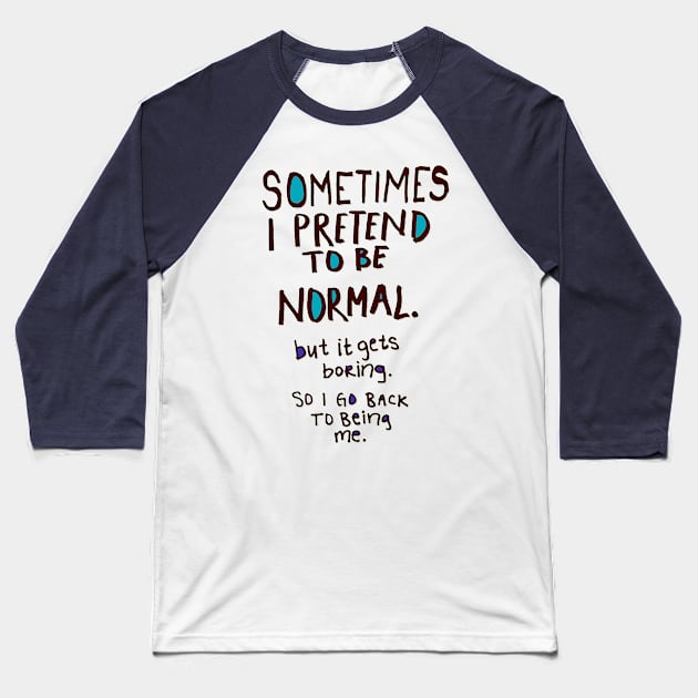 Being Normal Baseball T-Shirt by MaryjaneMinnie